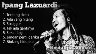 IPANG LAZUARDI TOP7 playlist HQ sound | Nostalgia Musik 2000an