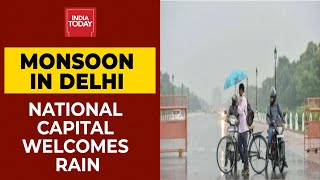 Delhi Welcomes Monsoon Rain, Brings Respite From Heat | India Today