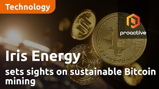 Iris Energy sets sights on sustainable Bitcoin mining