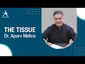 The Tissue by your very own favorite teacher Dr.Apurv Mehra @ConceptualOrthopedics