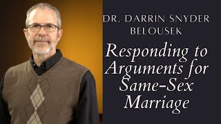 Responding to Arguments for Same-Sex Marriage: Dr. Darrin Snyder Belousek