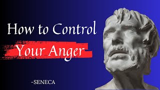 Seneca - How to Control Your Anger  I Stoicism Life-Changing Lessons and Quotes