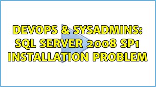 DevOps & SysAdmins: sql server 2008 sp1 installation problem