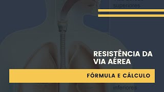 RESISTÊNCIA DA VIA AÉREA - FÓRMULA E CÁLCULO