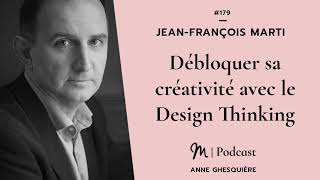 #179 Jean-François Marti : Débloquer sa créativité avec le Design Thinking