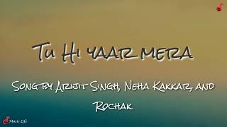 Tu Hi Yaar Mera Lyrics - Arijit Singh, Neha Kakkar, and Rochak