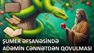 Adəmin cənnətdən qovulması (şumer əfsanəsində adəmin əsl hekayəsi)