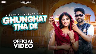 Ghunghat Tha De (Full Song) Vishvajeet Choudhary | Mehar Risky, Priya Soni | New Haryanvi Songs 2022