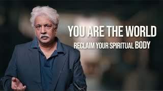 You are the World | Reclaim your Spiritual Body