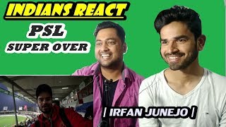 Indians React to PSL Super Over | Irfan Junejo Vlog | Indian Reactions |