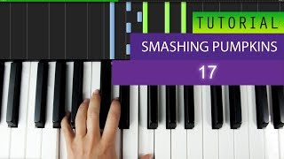 Smashing Pumpkins - 17 -  PIANO TUTORIAL