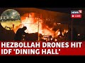 Israel Vs Hezbollah War LIVE | Hezbollah Drone Attack Kills Four IDF Soldiers | Israel War | N18G