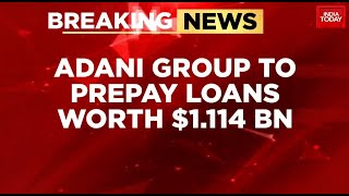 Adani Controversy Updates: Adani Group To Prepay Loans Worth $1.114 Billion