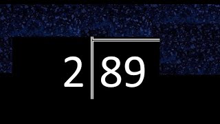 Divide 89 by 2 ,  decimal result  . Division with 1 Digit Divisors . Long Division . How to do