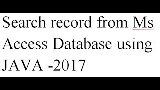 Search record from Ms Access Database using Java-2017