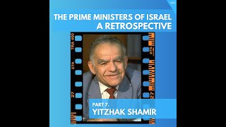 The Prime Ministers of Israel - Part 7. Yitzhak Shamir