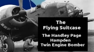 The Handley Page Hampden Bomber - The Flying Suitcase Part 2