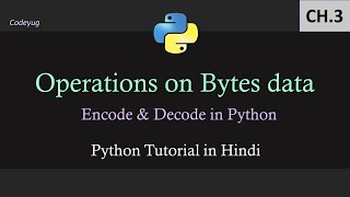 Python Tutorial in Hindi | Bytes and Bytearray Methods in Python | Encode & Decode in Python