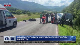 Radar - Megszaporodtak a magyarokat ért külföldi balesetek (2023-07-18) - HÍR TV