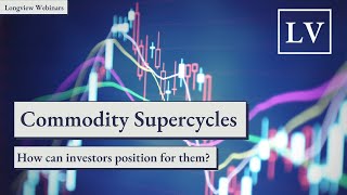 Commodity Supercycles: What Are They, Why do They Matter, & How Should Investors Position For Them?