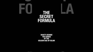 THE SECRET FORMULA – What’s Behind the Genius of the Golden Age of Islam