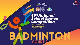 66TH NATIONAL SCHOOL GAMES COMPETITION | BADMINTON DAY 5 |  FINALS | SINGLES  | COURT 2