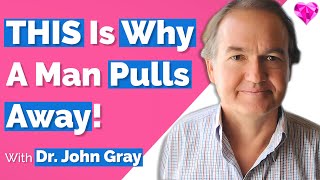 Men Pull Away WHEN!  With Dr. John Gray