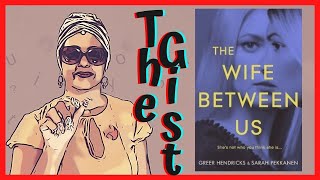 The Gist || The Wife Between Us by Greer Hendricks & Sarah Pekkanen