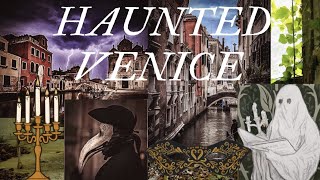 Haunted Venice Italy {plague island} spirits and ghost stories, cursed palazzos,