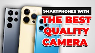 10 Of The Best SmartPhones Camera  on The Market in 2023