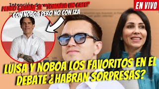 LUISA Y NOBOA LOS FAVORITOS EN EL DEBATE ¿HABRAN SORPRESAS? / SI LUISA SE LUCE GANA EN 1 VUELTA