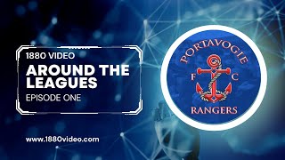 AROUND THE LEAGUES - EPISODE 1 - PORTAVOGIE RANGERS