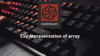Codewars kyu 8 - CSV representation of array javascript