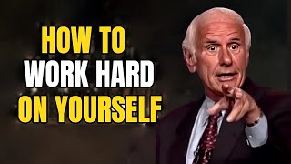 Jim Rohn - How To Work Hard On Yourself  - Jim Rohn Best Motivation Speech