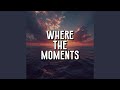 where the moments