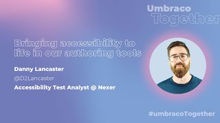 Umbraco Together - Crafting a Better Editor Experience: Bringing Accessibility To Authoring Tools