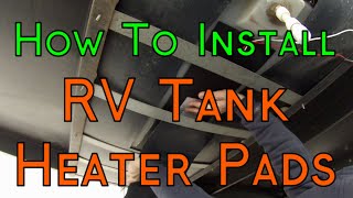 How To Install 12 Volt RV Tank Heater Pads On A Travel Trailer - 4 Season Camping Upgrade!