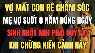 Vợ mất, con rể chăm sóc mẹ vợ suốt 8 năm Đúng ngày sinh nhật, anh phải quỳ lạy khi chứng kiến cảnh..