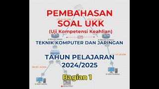 Pembahasan Soal Uji Kompetensi Keahlian TKJ Tahun Pelajaran 2024/2025 paket 1 (Bagian 1)