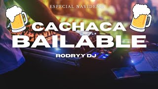 CACHACA BAILABLE - ( Especial Navideño ) RODRYY DJ