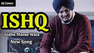Ishq   Sidhu Moose Wala Official Audio AI Cover   Romantic Song   New Punjabi Song 2023 360p