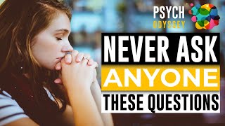 NEVER ask these QUESTIONS to anyone | THINGS not to ask ANYONE | Psych Odyssey