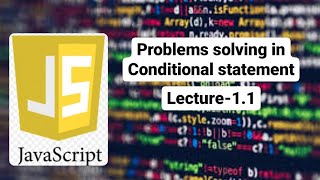 Solving problems on Conditional Statement | Lecture-1.1 | JavaScript