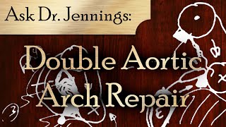 Double Aortic Arch (DAA) Repair Explained | Ask Dr. Jennings #2