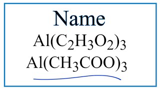 How to Write the Name for Al(C2H3O2)3 or Al(CH3COO)3