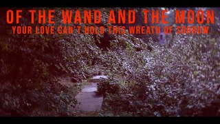 Of The Wand And The Moon - Your Love Can't Hold This Wreath Of Sorrow (Official Video)