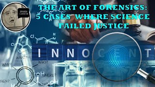 The Art of Forensics: 5 Cases Where Science Failed Justice #miscarriageofjustice