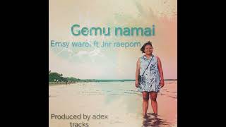 Emsy Waroi ft Jnr Raepom - Gemu Namai (remake of original ps)