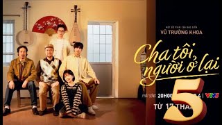 CHA TÔI, NGƯỜI Ở LẠI - TẬP 5 FULL VTV3