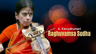 Raghuvamsa Sudha | Kanyakumari A | Kadhana Kuthuhalam | Patnam Subramania Iyer | Carnatic Violin